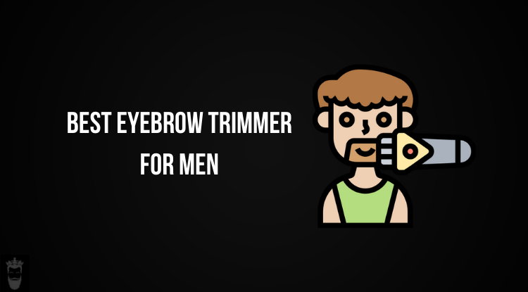 Best Eyebrow Trimmer For Men